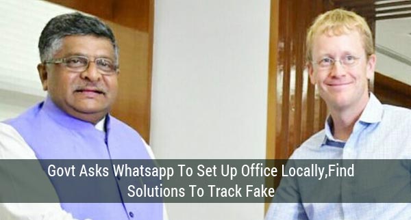 Govt Asks Whatsapp To Set Up Office LocallyFind Solutions To Track Fake