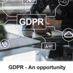 GDPR: An Opportunity or Burden ?