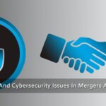 Data Privacy And Cyber-security Issues In Mergers And Acquisitions
